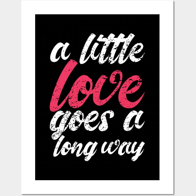 'A Little Love Goes A Long Way' Radical Kindness Shirt Wall Art by ourwackyhome